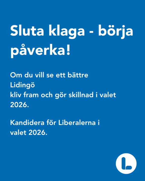 Sluta klaga – börja påverka! Kandidera för Liberalerna i valet 2026 och gör skillnad för Lidingö